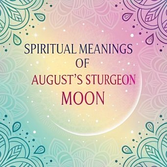 14 Spiritual Meanings of August’s Sturgeon Moon: A Comprehensive Guide