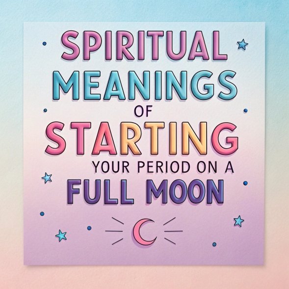 14 Spiritual Meanings of Starting Your Period on a Full Moon: A Comprehensive Guide